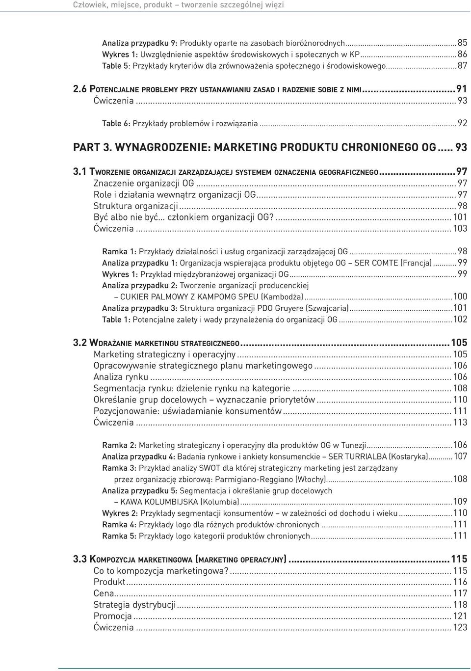 .. 93 Table 6: Przykłady problemów i rozwiązania...92 PART 3. Wynagrodzenie: marketing produktu chronionego OG... 93 3.1 Tworzenie organizacji zarządzającej systemem oznaczenia geograficznego.