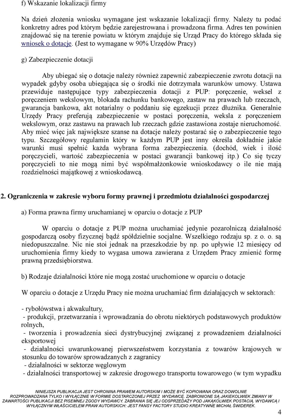 (Jest to wymagane w 90% Urzędów Pracy) g) Zabezpieczenie dotacji Aby ubiegać się o dotacje należy również zapewnić zabezpieczenie zwrotu dotacji na wypadek gdyby osoba ubiegająca się o środki nie