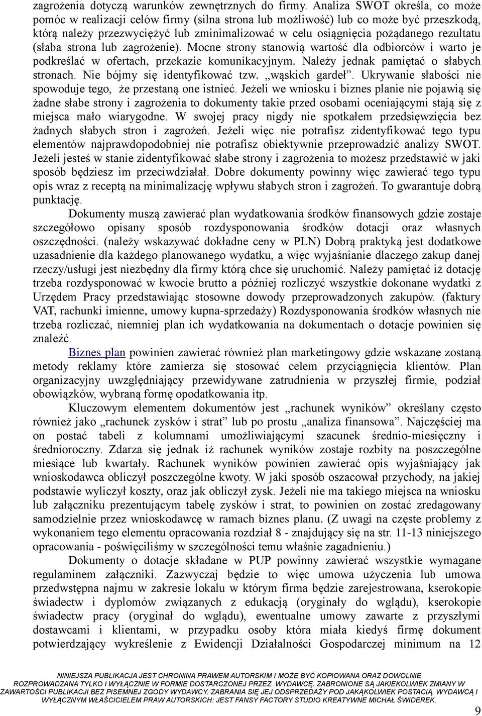 rezultatu (słaba strona lub zagrożenie). Mocne strony stanowią wartość dla odbiorców i warto je podkreślać w ofertach, przekazie komunikacyjnym. Należy jednak pamiętać o słabych stronach.