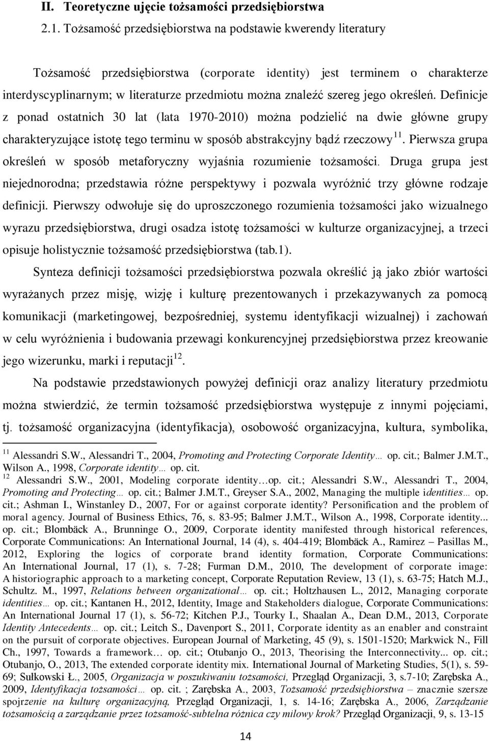 szereg jego określeń. Definicje z ponad ostatnich 30 lat (lata 1970-2010) można podzielić na dwie główne grupy charakteryzujące istotę tego terminu w sposób abstrakcyjny bądź rzeczowy 11.