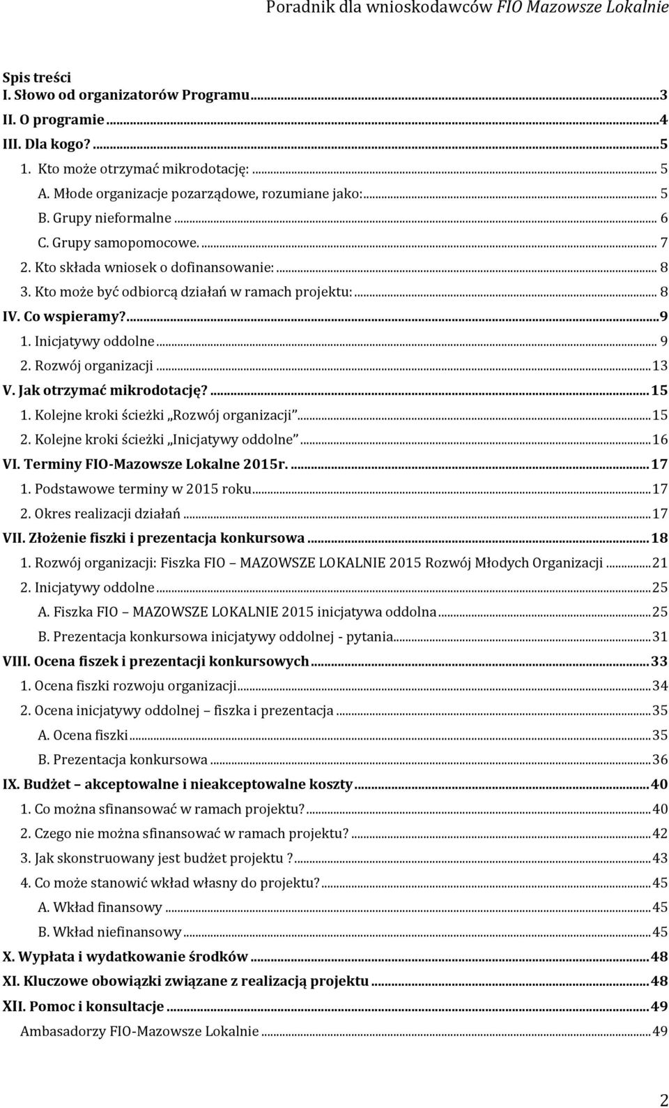 .. 9 2. Rozwój organizacji... 13 V. Jak otrzymać mikrodotację?... 15 1. Kolejne kroki ścieżki Rozwój organizacji... 15 2. Kolejne kroki ścieżki Inicjatywy oddolne... 16 VI.