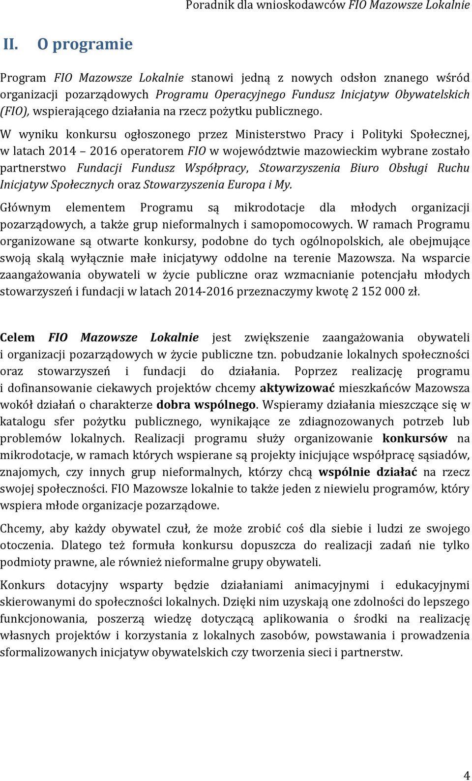 W wyniku konkursu ogłoszonego przez Ministerstwo Pracy i Polityki Społecznej, w latach 2014 2016 operatorem FIO w województwie mazowieckim wybrane zostało partnerstwo Fundacji Fundusz Współpracy,