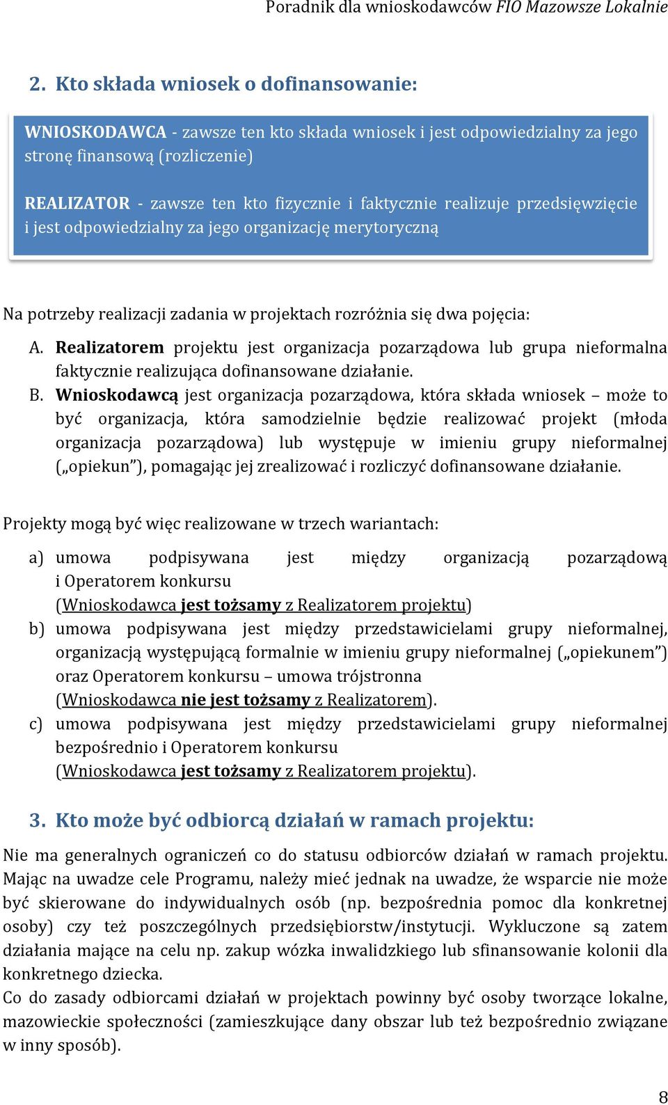 Realizatorem projektu jest organizacja pozarządowa lub grupa nieformalna faktycznie realizująca dofinansowane działanie. B.