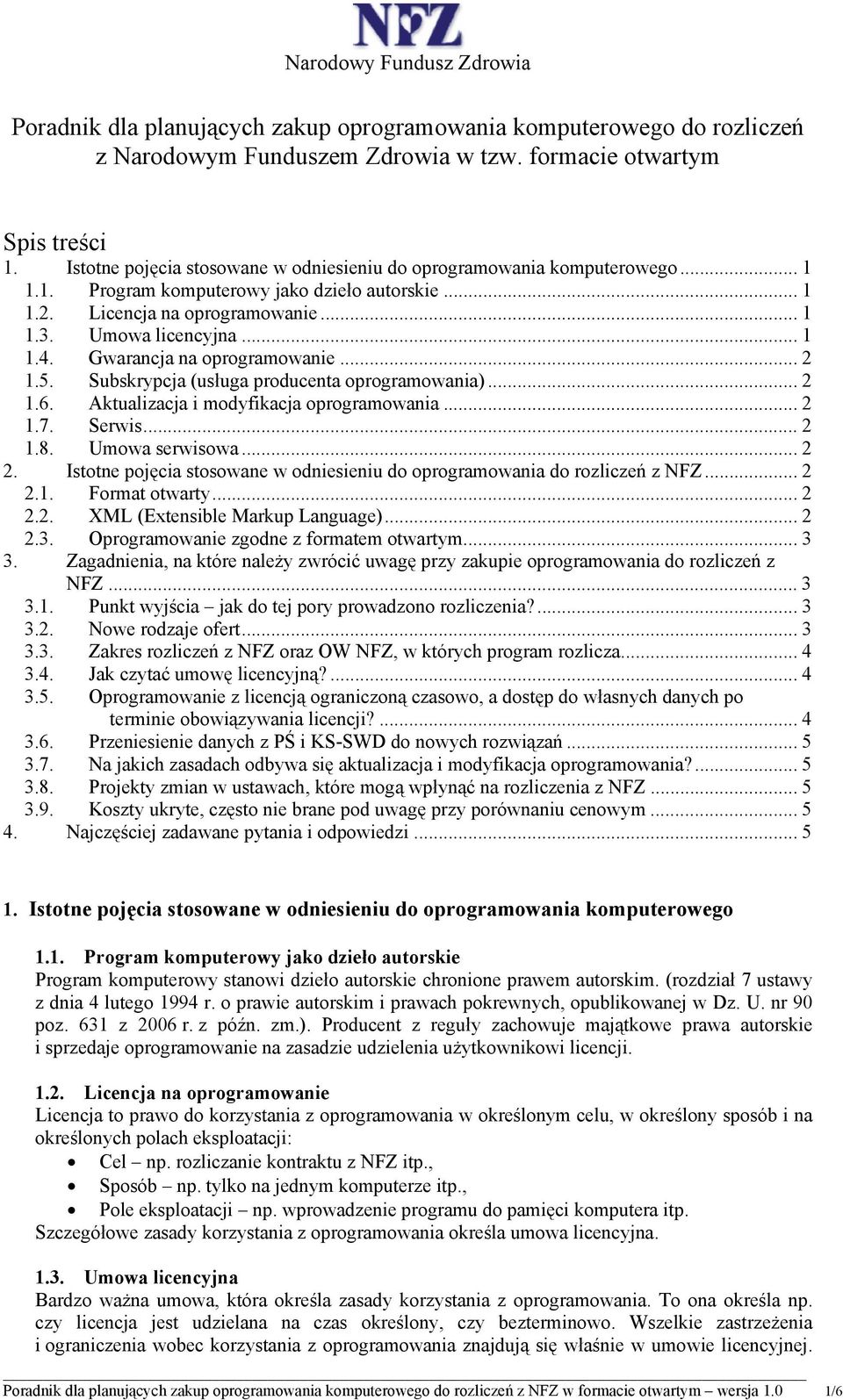 Gwarancja na oprogramowanie... 2 1.5. Subskrypcja (usługa producenta oprogramowania)... 2 1.6. Aktualizacja i modyfikacja oprogramowania... 2 1.7. Serwis... 2 1.8. Umowa serwisowa... 2 2.