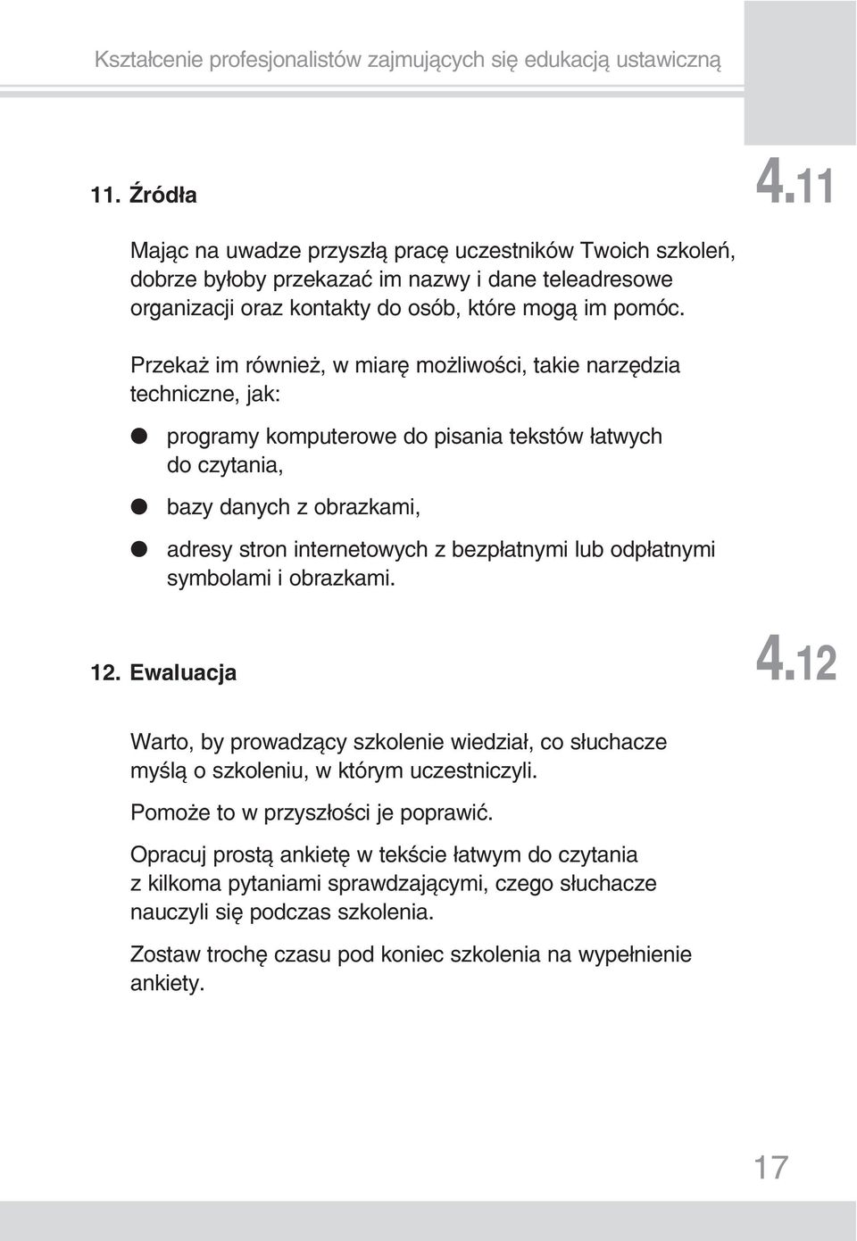 bezpłatnymi lub odpłatnymi symbolami i obrazkami. 12. Ewaluacja 4.12 Warto, by prowadzący szkolenie wiedział, co słuchacze myślą o szkoleniu, w którym uczestniczyli.