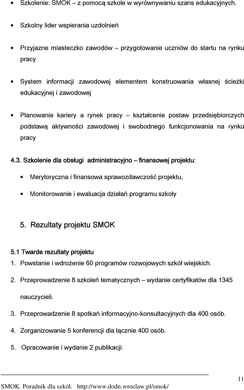 zawodowej Planowanie kariery a rynek pracy kształcenie postaw przedsiębiorczych podstawą aktywności zawodowej i swobodnego funkcjonowania na rynku pracy 4.3.