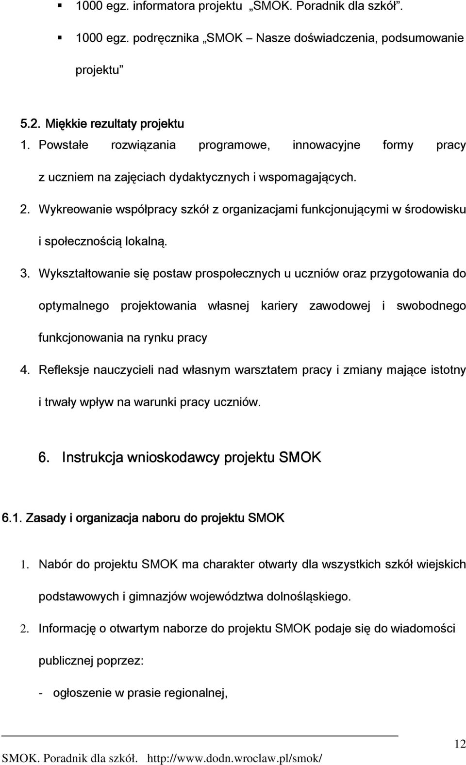 Wykreowanie współpracy szkół z organizacjami funkcjonującymi w środowisku i społecznością lokalną. 3.