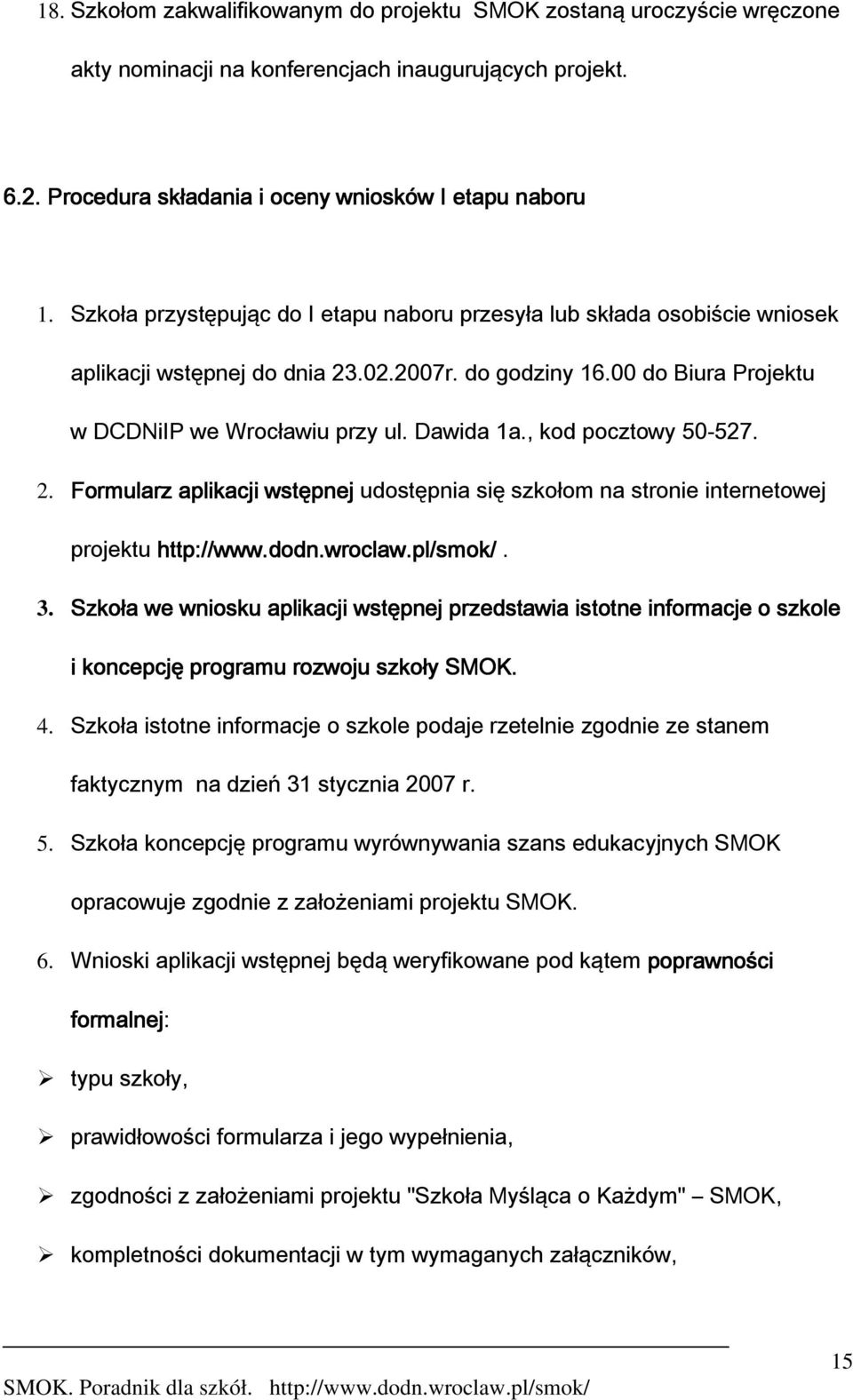 , kod pocztowy 50-527. 2. Formularz aplikacji i wstępnej udostępnia się szkołom na stronie internetowej projektu http://www.dodn.wroclaw.pl/smok/. 3.