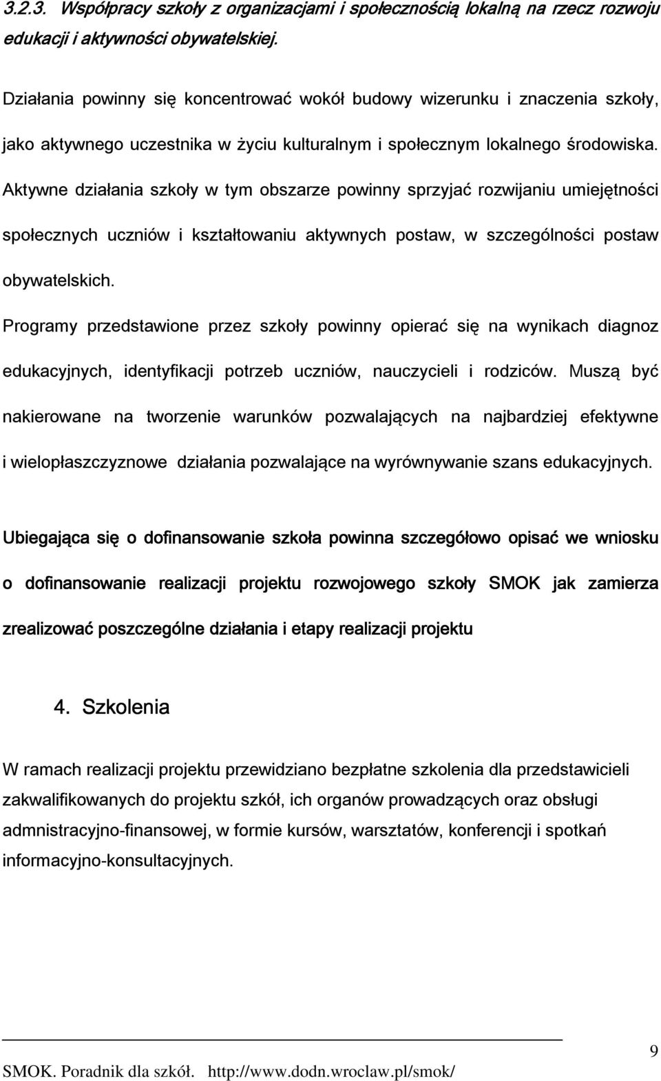 Aktywne działania szkoły w tym obszarze powinny sprzyjać rozwijaniu umiejętności społecznych uczniów i kształtowaniu aktywnych postaw, w szczególności postaw obywatelskich.