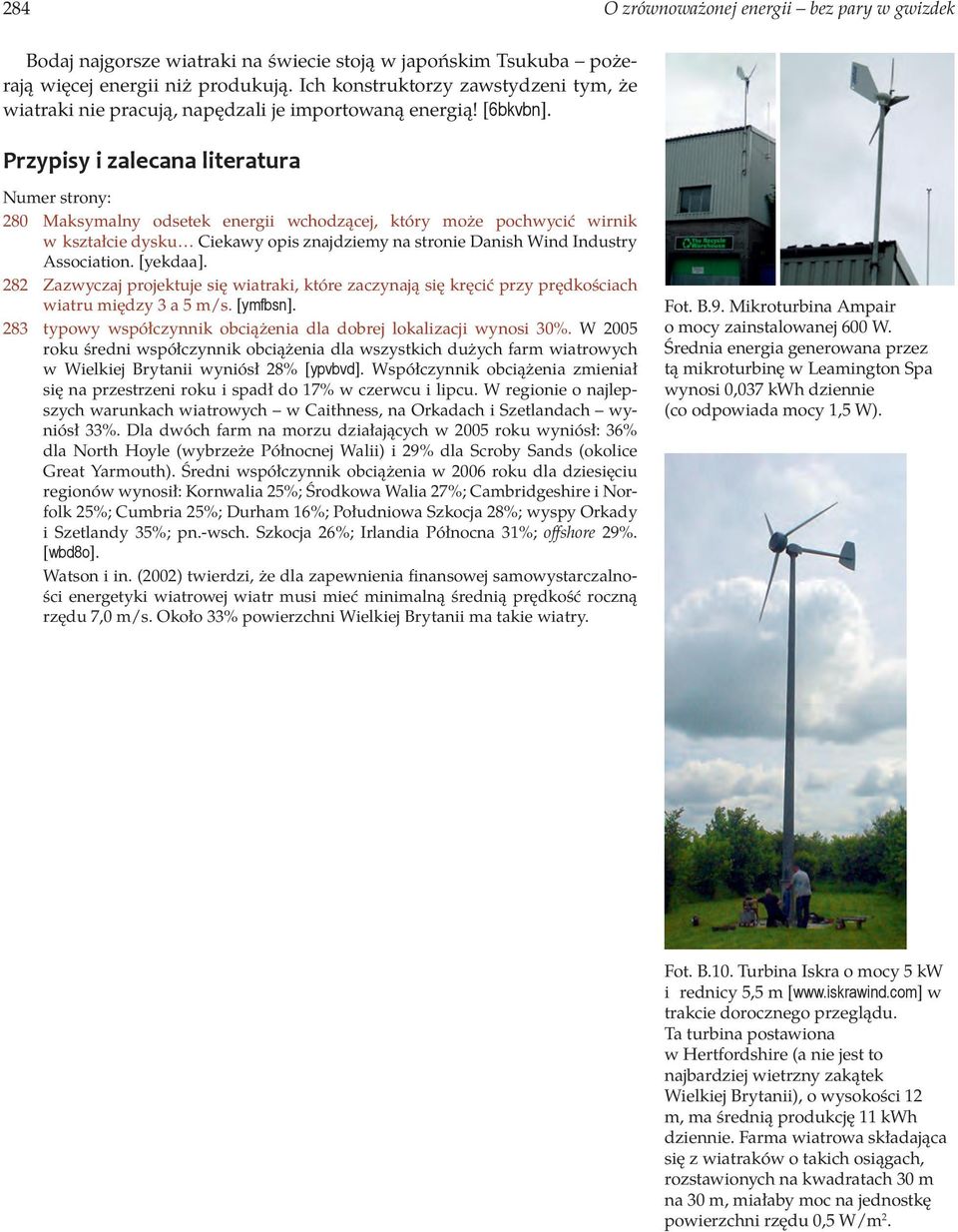 Przypisy i zalecana literatura Numer strony: 280 Maksymalny odsetek energii wchodzącej, który może pochwycić wirnik w kształcie dysku Ciekawy opis znajdziemy na stronie Danish Wind Industry