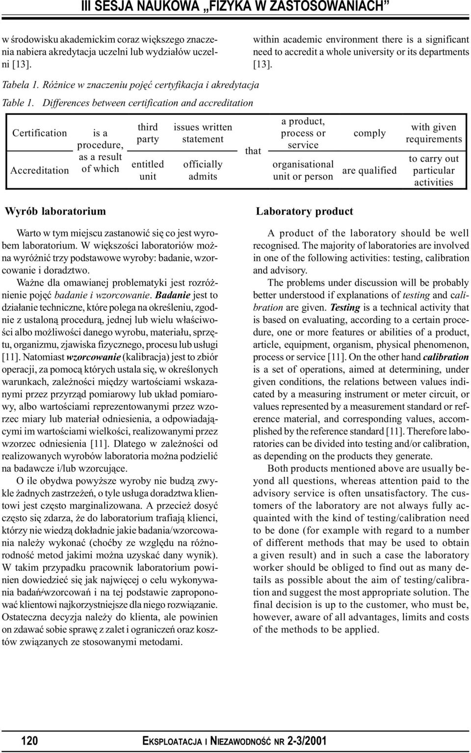 Differences between certification and accreditation Certification Accreditation is a procedure, as a result of which third party entitled unit issues written statement officially admits that a