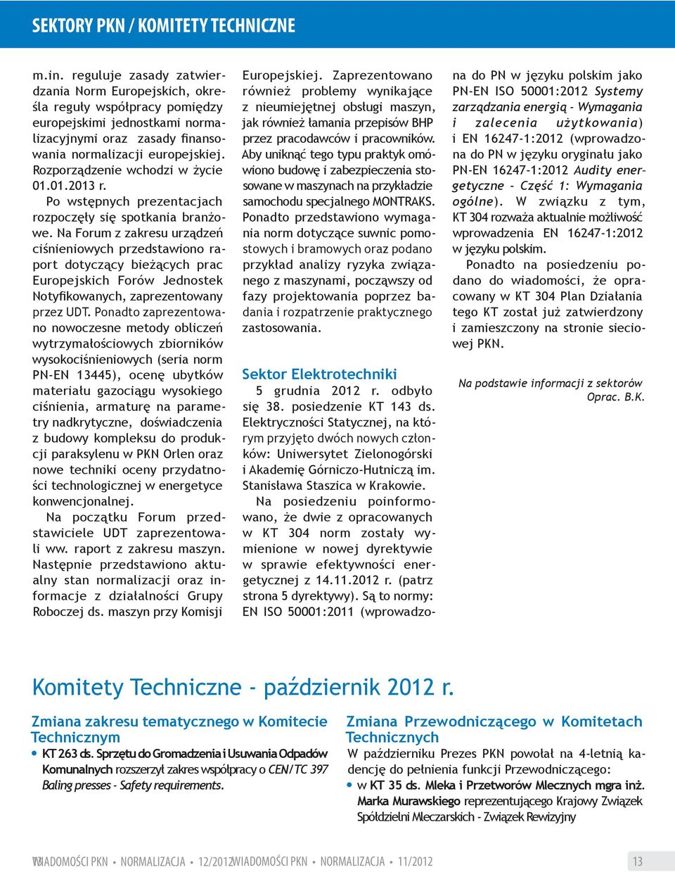 Rozporządzenie wchodzi w życie 01.01.2013 r. Po wstępnych prezentacjach rozpoczęły się spotkania branżowe.