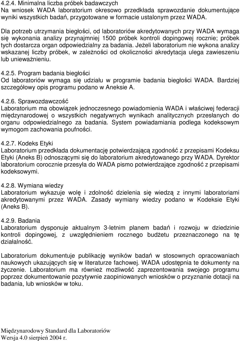 za badania. Jeeli laboratorium nie wykona analizy wskazanej liczby próbek, w zalenoci od okolicznoci akredytacja ulega zawieszeniu lub uniewanieniu. 4.2.5.