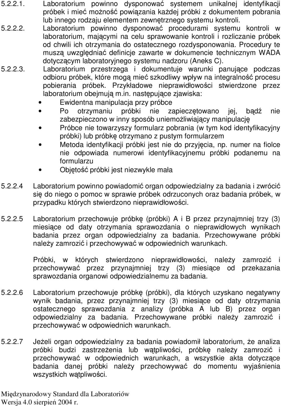 Laboratorium przestrzega i dokumentuje warunki panujce podczas odbioru próbek, które mog mie szkodliwy wpływ na integralno procesu pobierania próbek.