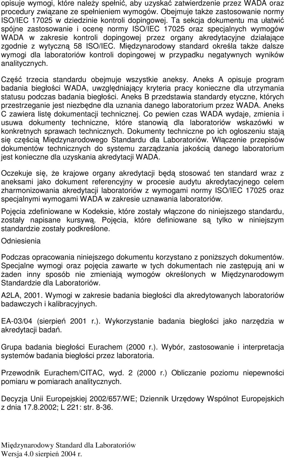 ISO/IEC. Midzynarodowy standard okrela take dalsze wymogi dla laboratoriów kontroli dopingowej w przypadku negatywnych wyników analitycznych. Cz trzecia standardu obejmuje wszystkie aneksy.