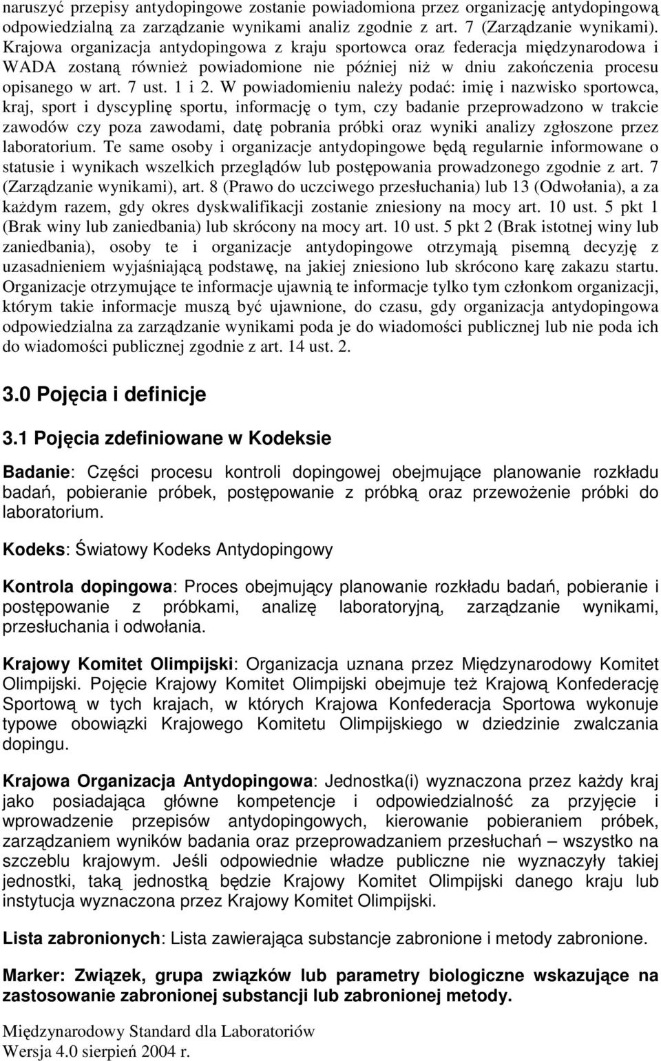 W powiadomieniu naley poda: imi i nazwisko sportowca, kraj, sport i dyscyplin sportu, informacj o tym, czy badanie przeprowadzono w trakcie zawodów czy poza zawodami, dat pobrania próbki oraz wyniki