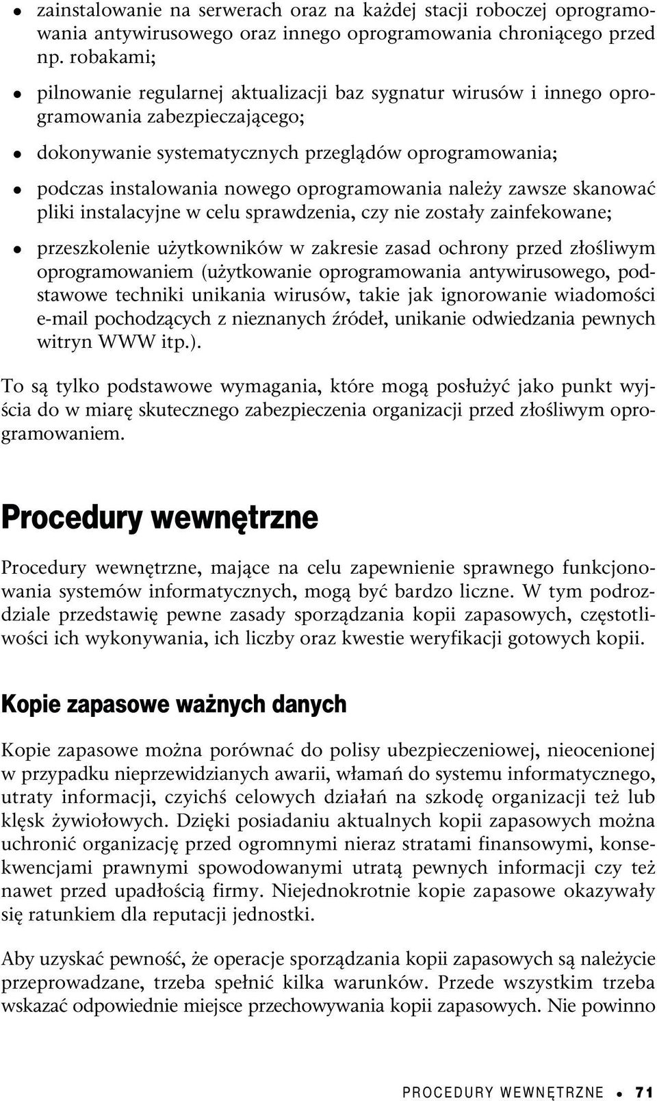 oprogramowania należy zawsze skanować pliki instalacyjne w celu sprawdzenia, czy nie zostały zainfekowane; przeszkolenie użytkowników w zakresie zasad ochrony przed złośliwym oprogramowaniem