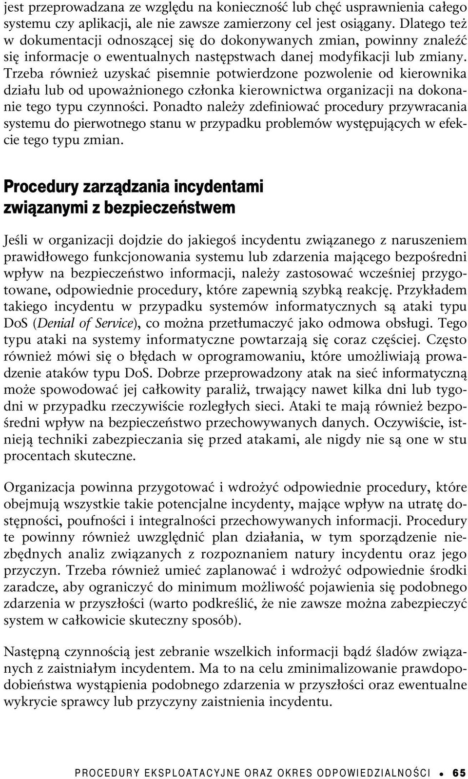 Trzeba również uzyskać pisemnie potwierdzone pozwolenie od kierownika działu lub od upoważnionego członka kierownictwa organizacji na dokonanie tego typu czynności.