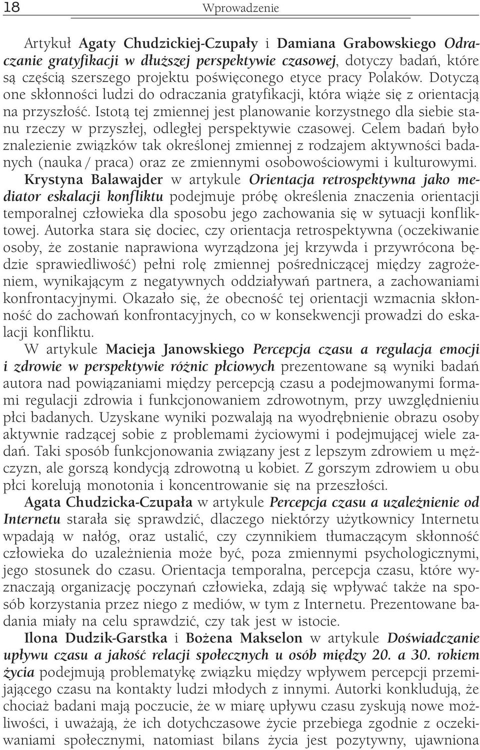 Istotą tej zmiennej jest planowanie korzystnego dla siebie stanu rzeczy w przyszłej, odległej perspektywie czasowej.