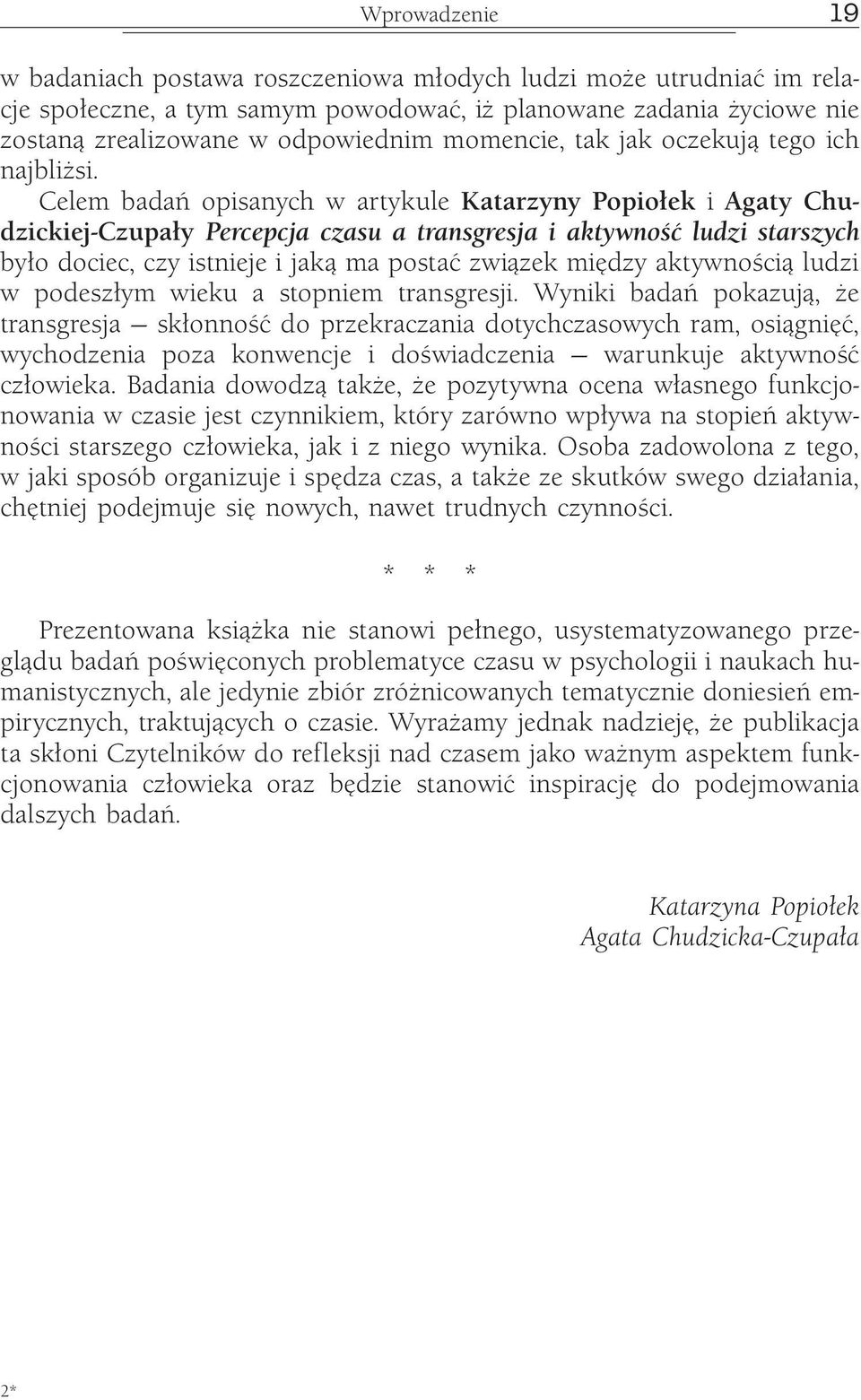 Celem badań opisanych w artykule Katarzyny Popiołek i Agaty Chudzickiej-Czupały Percepcja czasu a transgresja i aktywność ludzi starszych było dociec, czy istnieje i jaką ma postać związek między