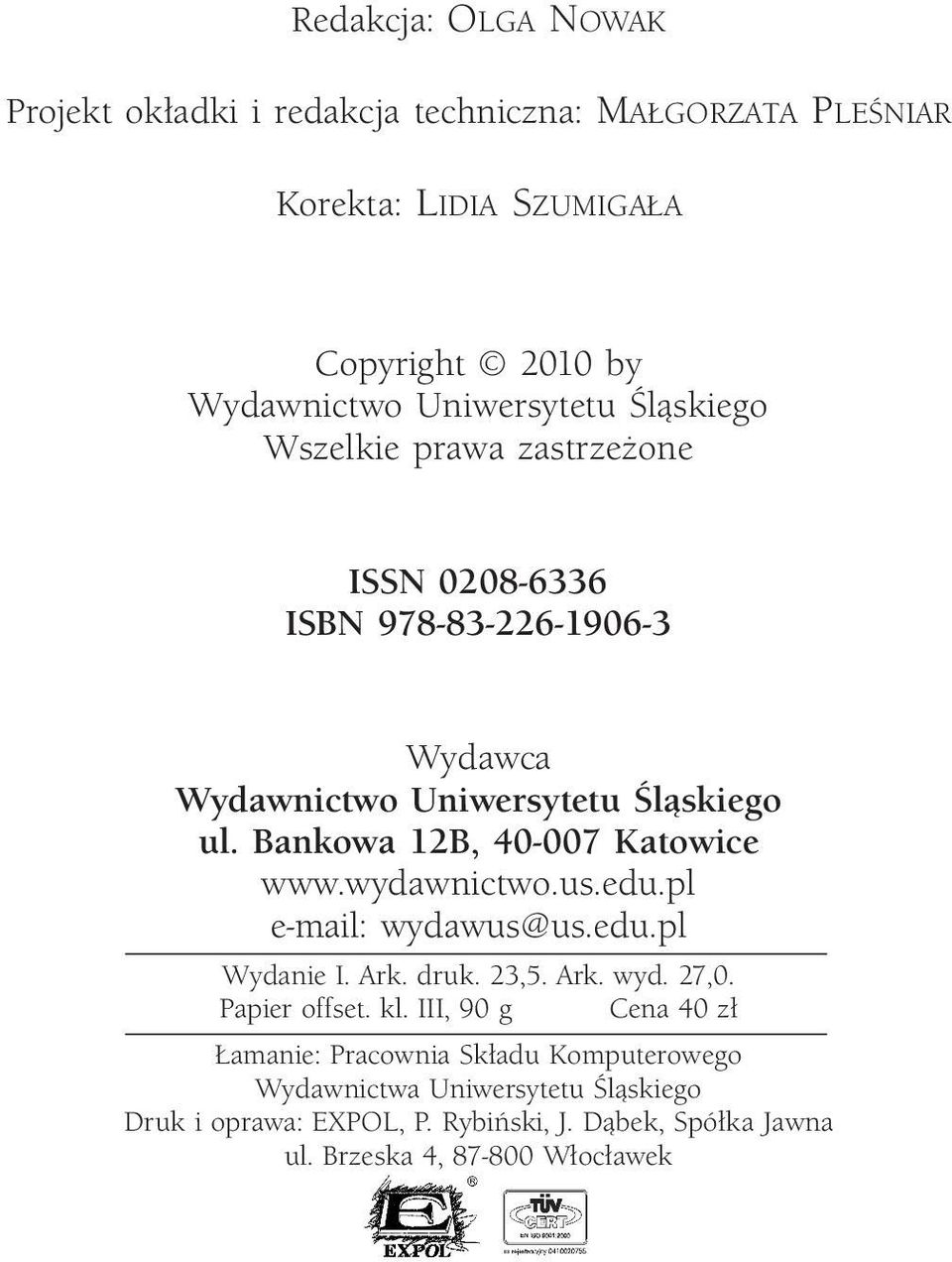 Bankowa 12B, 40-007 Katowice www.wydawnictwo.us.edu.pl e-mail: wydawus@us.edu.pl Wydanie I. Ark. druk. 23,5. Ark. wyd. 27,0. Papier offset. kl.