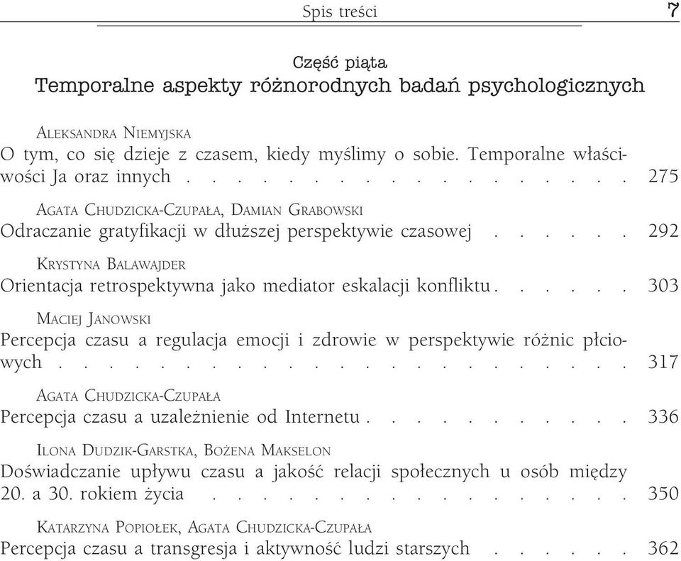 ..... 292 KRYSTYNA BALAWAJDER Orientacja retrospektywna jako mediator eskalacji konfliktu...... 303 MACIEJ JANOWSKI Percepcja czasu a regulacja emocji i zdrowie w perspektywie różnic płciowych.