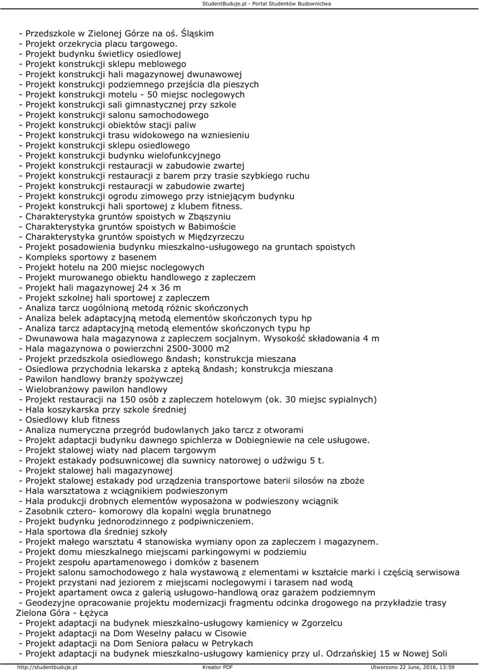 konstrukcji motelu - 50 miejsc noclegowych - Projekt konstrukcji sali gimnastycznej przy szkole - Projekt konstrukcji salonu samochodowego - Projekt konstrukcji obiektów stacji paliw - Projekt