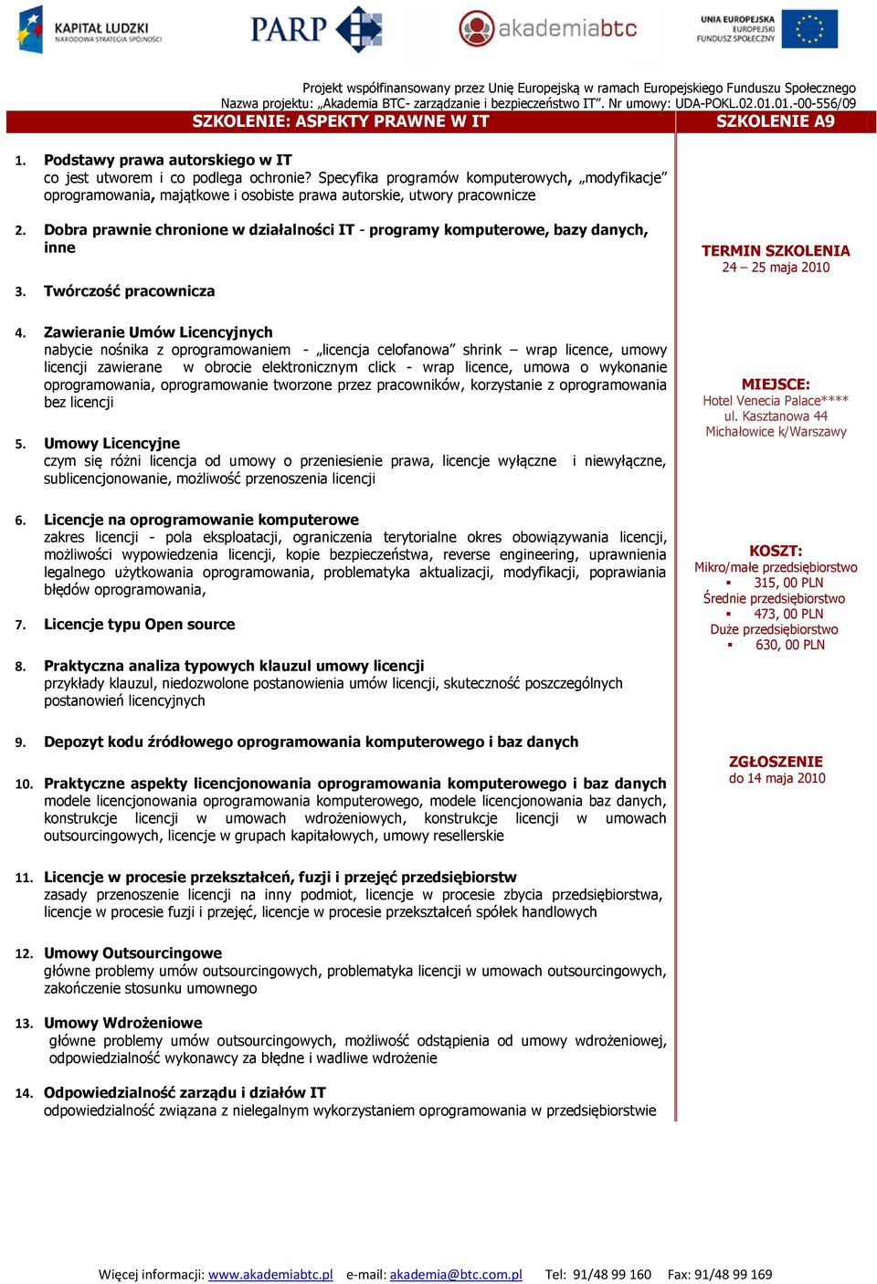 Dobra prawnie chronione w działalności IT - programy komputerowe, bazy danych, inne 3. Twórczość pracownicza TERMIN SZKOLENIA 24 25 maja 2010 4.