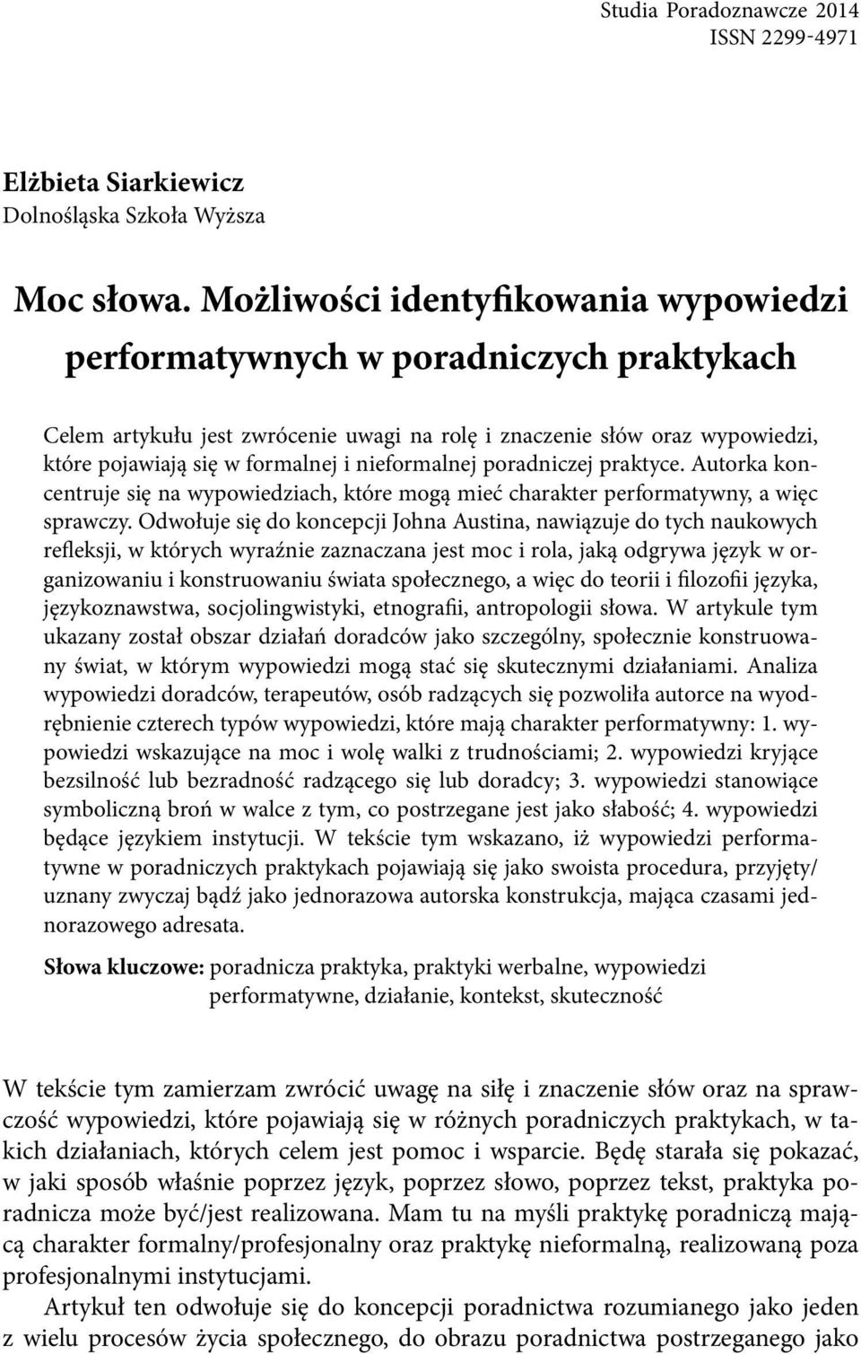 nieformalnej poradniczej praktyce. Autorka koncentruje się na wypowiedziach, które mogą mieć charakter performatywny, a więc sprawczy.