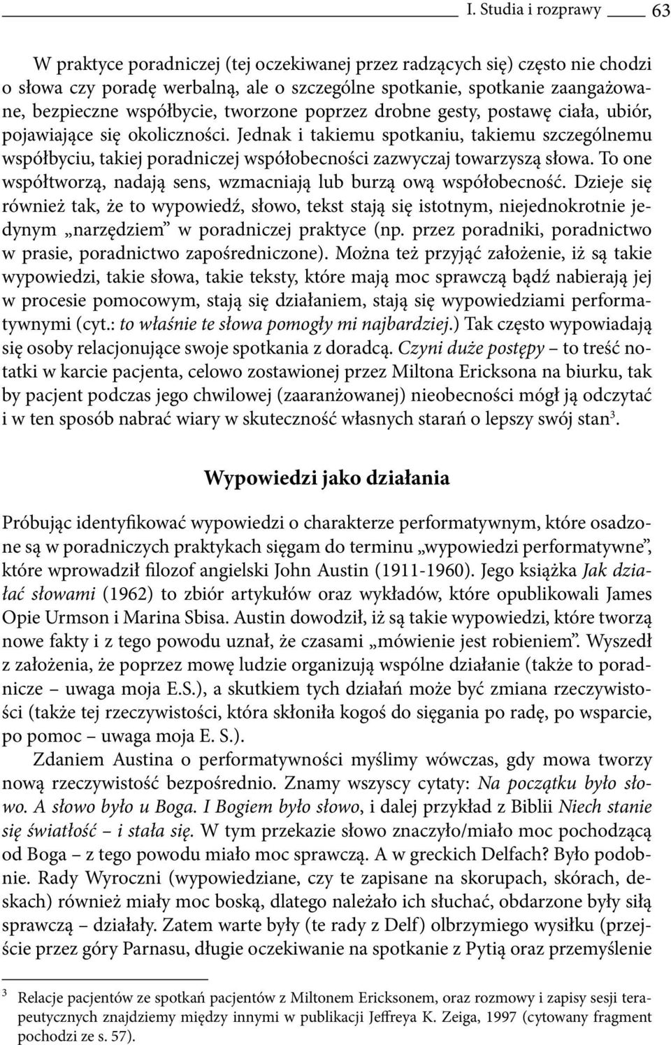 Jednak i takiemu spotkaniu, takiemu szczególnemu współbyciu, takiej poradniczej współobecności zazwyczaj towarzyszą słowa. To one współtworzą, nadają sens, wzmacniają lub burzą ową współobecność.