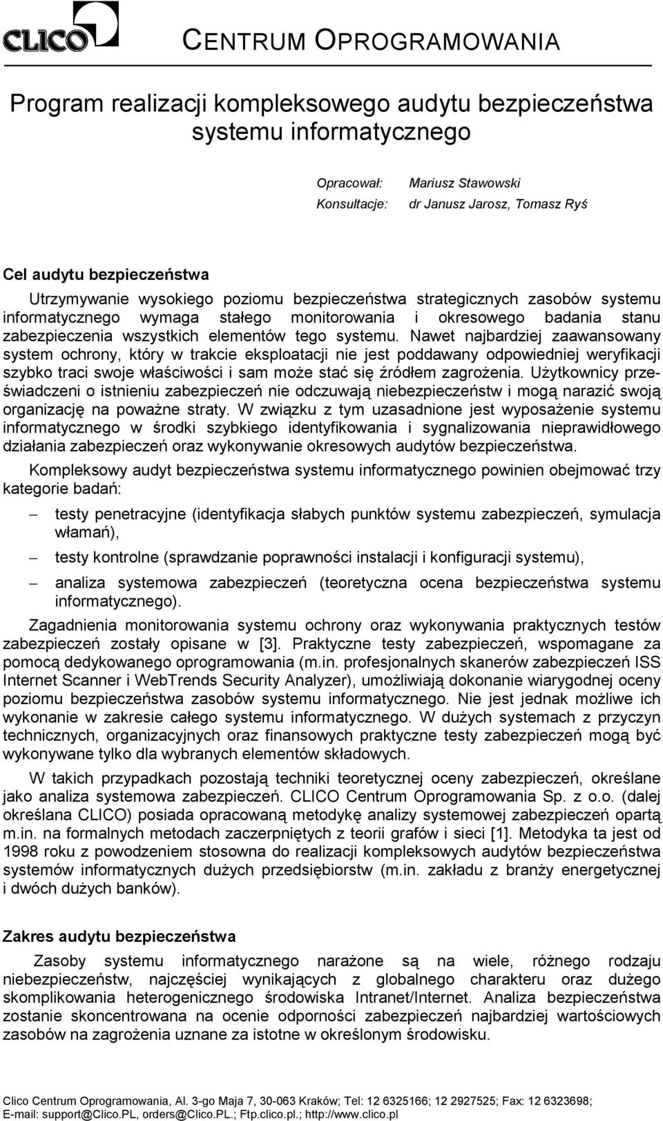 Nawet najbardziej zaawansowany system ochrony, który w trakcie eksploatacji nie jest poddawany odpowiedniej weryfikacji szybko traci swoje właściwości i sam może stać się źródłem zagrożenia.