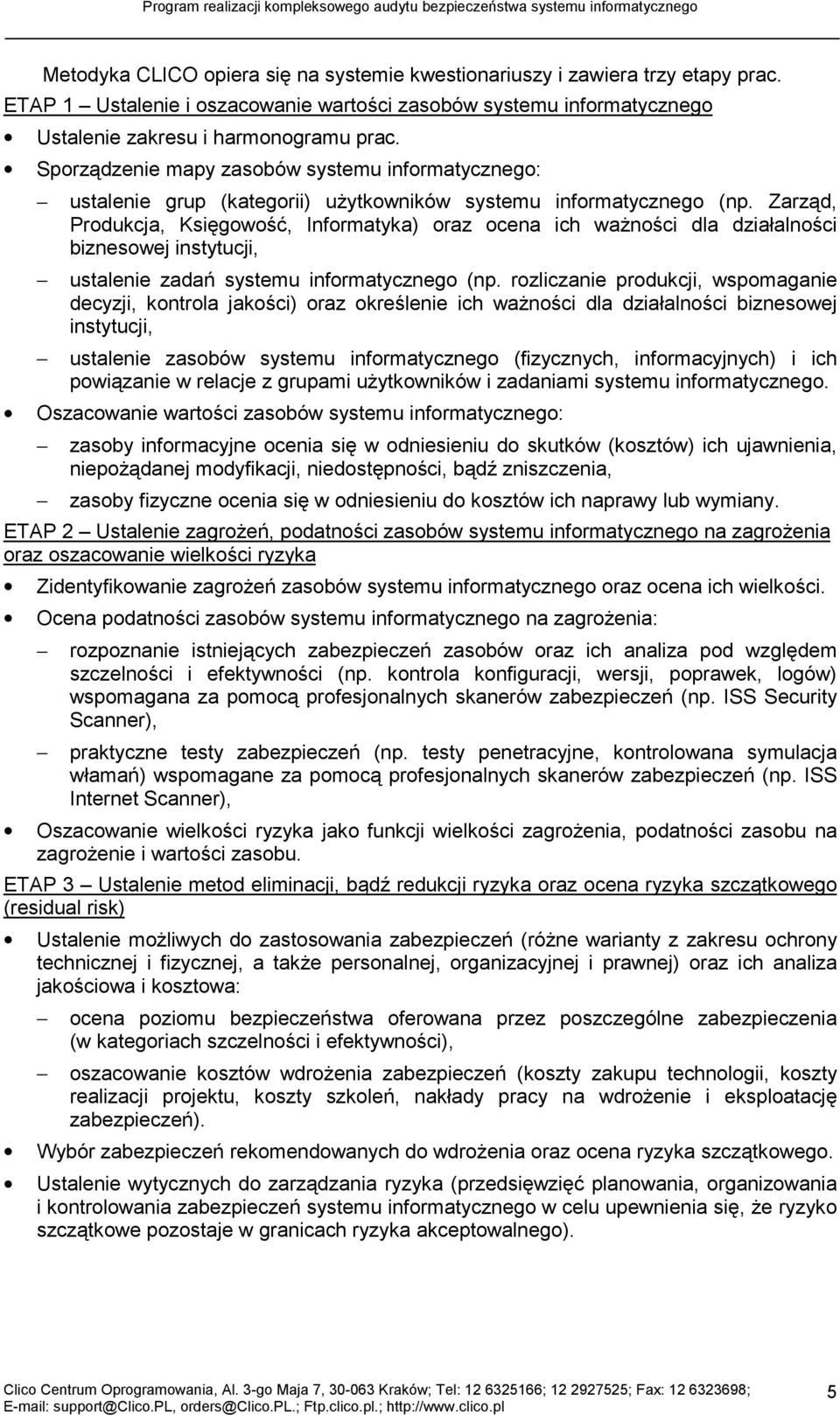 Zarząd, Produkcja, Księgowość, Informatyka) oraz ocena ich ważności dla działalności biznesowej instytucji, ustalenie zadań systemu informatycznego (np.