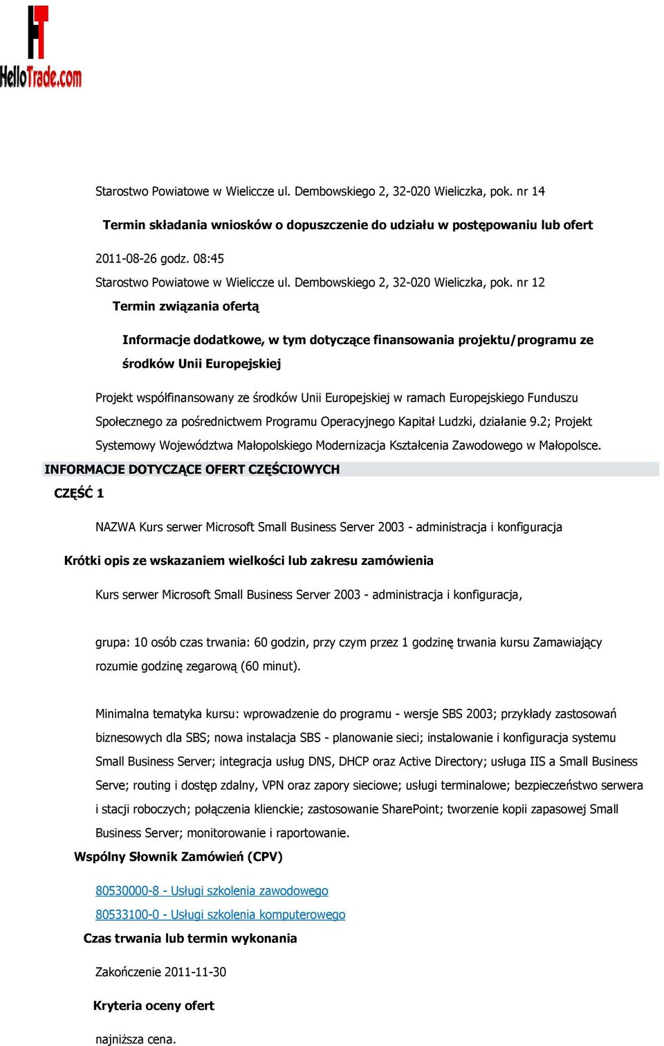 nr 12 Termin związania ofertą Informacje dodatkowe, w tym dotyczące finansowania projektu/programu ze środków Unii Europejskiej Projekt współfinansowany ze środków Unii Europejskiej w ramach