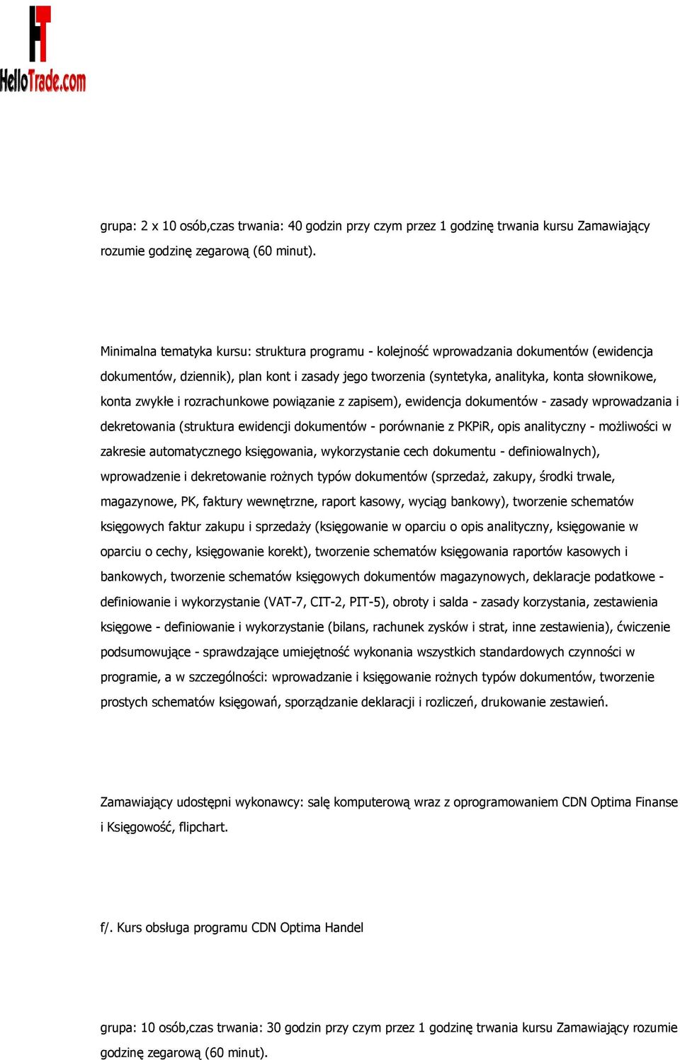 zwykłe i rozrachunkowe powiązanie z zapisem), ewidencja dokumentów - zasady wprowadzania i dekretowania (struktura ewidencji dokumentów - porównanie z PKPiR, opis analityczny - możliwości w zakresie