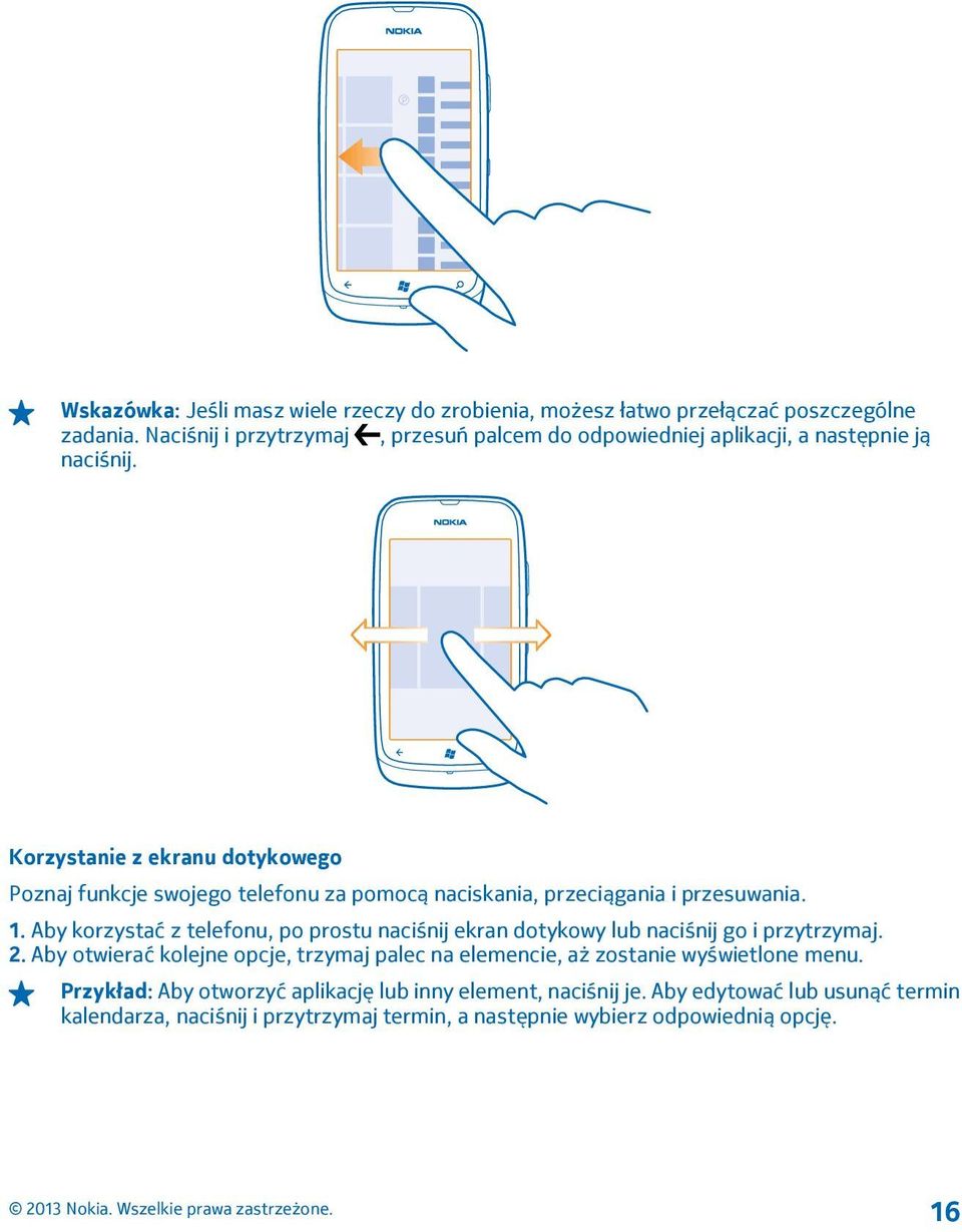 Korzystanie z ekranu dotykowego Poznaj funkcje swojego telefonu za pomocą naciskania, przeciągania i przesuwania. 1.