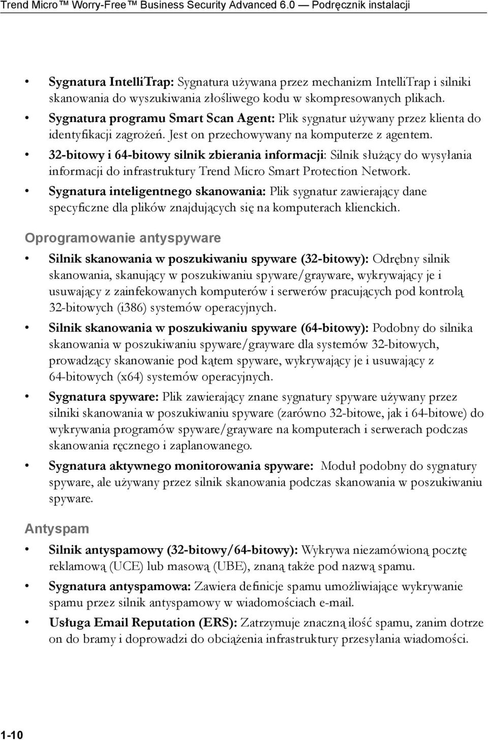 Sygnatura programu Smart Scan Agent: Plik sygnatur używany przez klienta do identyfikacji zagrożeń. Jest on przechowywany na komputerze z agentem.