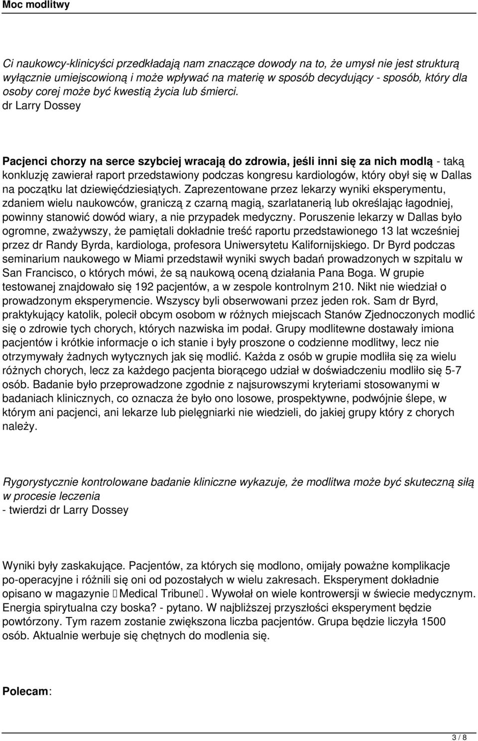 dr Larry Dossey Pacjenci chorzy na serce szybciej wracają do zdrowia, jeśli inni się za nich modlą - taką konkluzję zawierał raport przedstawiony podczas kongresu kardiologów, który obył się w Dallas