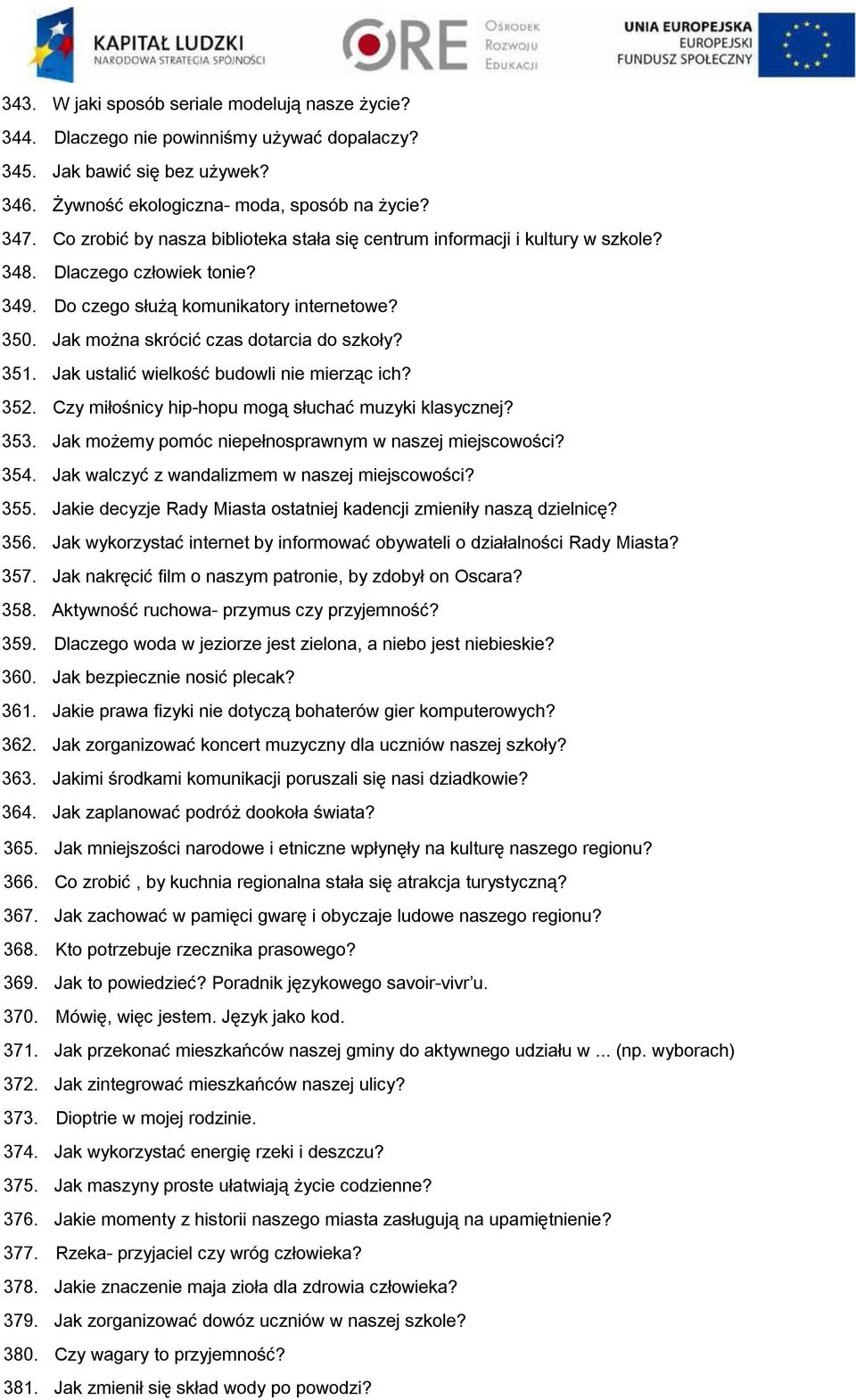 Jak można skrócić czas dotarcia do szkoły? 351. Jak ustalić wielkość budowli nie mierząc ich? 352. Czy miłośnicy hip-hopu mogą słuchać muzyki klasycznej? 353.