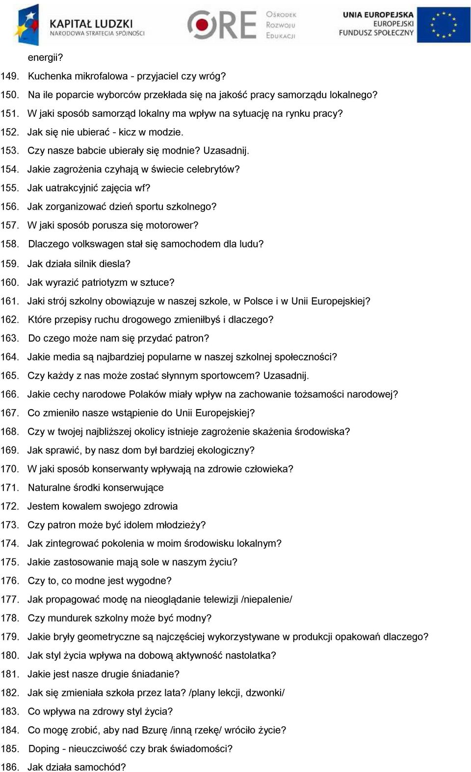 Jakie zagrożenia czyhają w świecie celebrytów? 155. Jak uatrakcyjnić zajęcia wf? 156. Jak zorganizować dzień sportu szkolnego? 157. W jaki sposób porusza się motorower? 158.