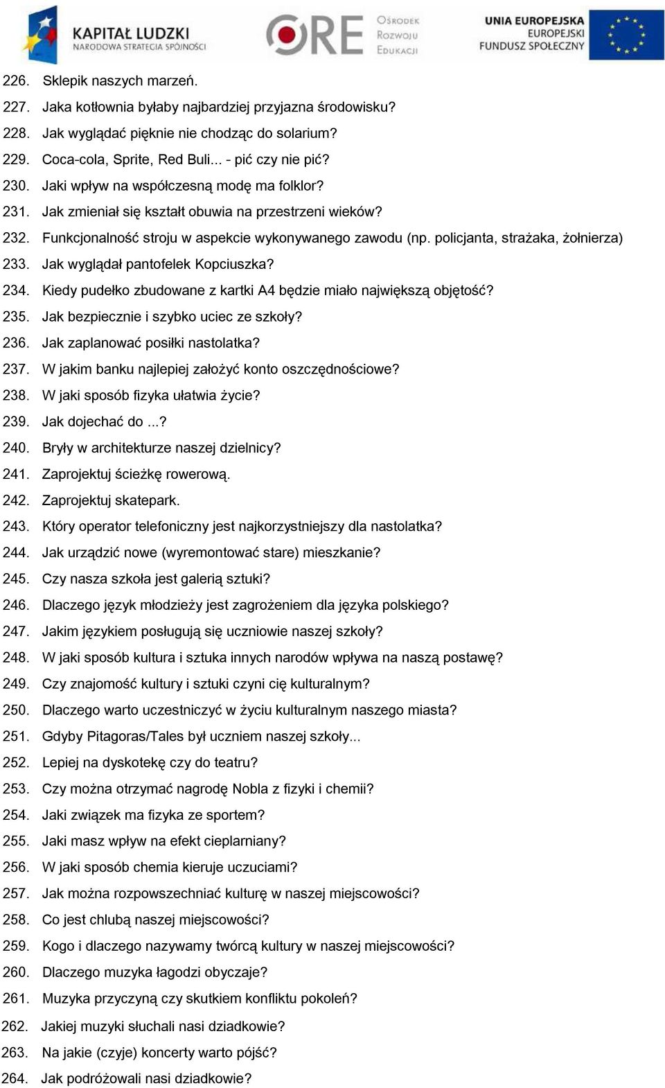 policjanta, strażaka, żołnierza) 233. Jak wyglądał pantofelek Kopciuszka? 234. Kiedy pudełko zbudowane z kartki A4 będzie miało największą objętość? 235. Jak bezpiecznie i szybko uciec ze szkoły? 236.