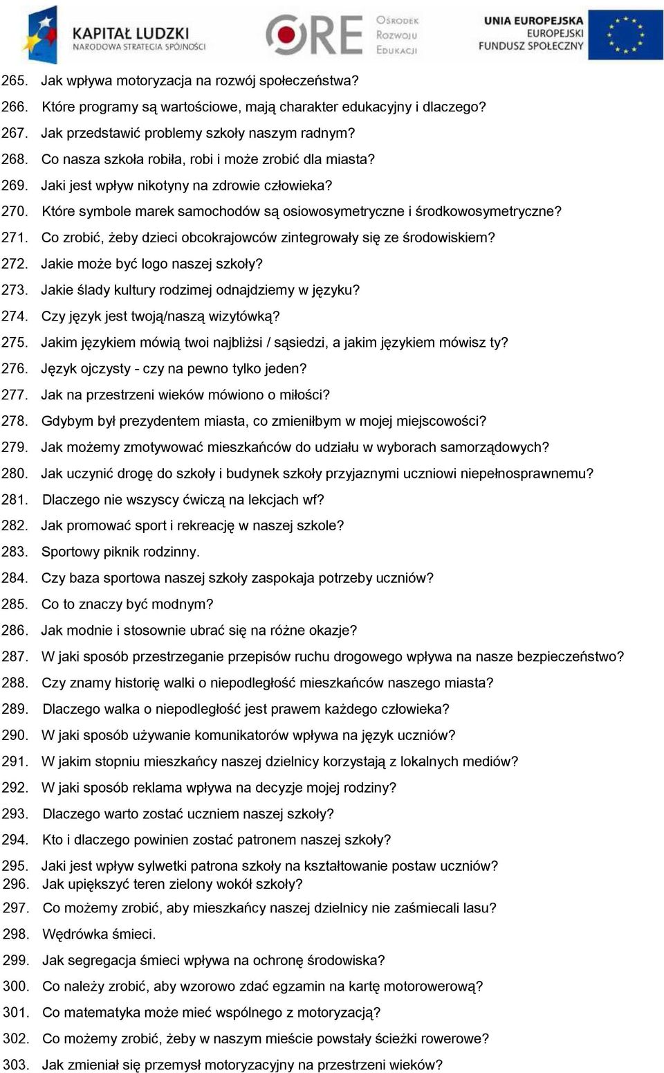 Co zrobić, żeby dzieci obcokrajowców zintegrowały się ze środowiskiem? 272. Jakie może być logo naszej szkoły? 273. Jakie ślady kultury rodzimej odnajdziemy w języku? 274.