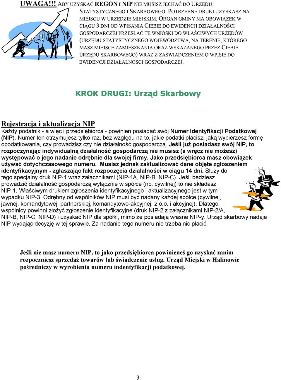 MIEJSCE ZAMIESZKANIA ORAZ WSKAZANEGO PRZEZ CIEBIE URZĘDU SKARBOWEGO) WRAZ Z ZAŚWIADCZENIEM O WPISIE DO EWIDENCJI DZIAŁALNOŚCI GOSPODARCZEJ.