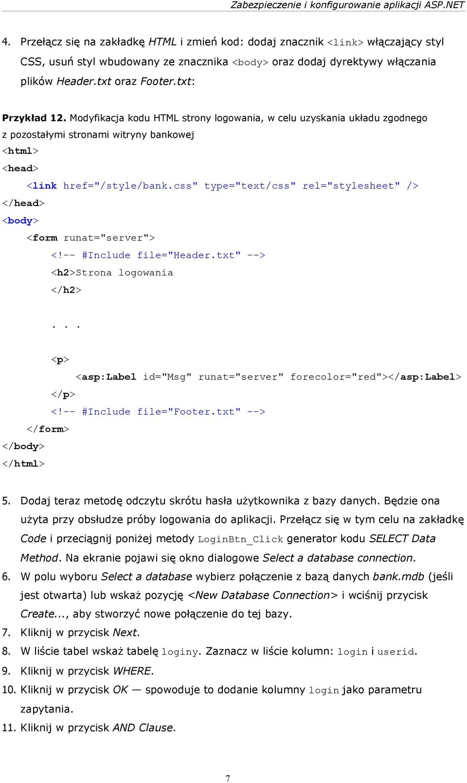 css" type="text/css" rel="stylesheet" /> </head> <body> <form runat="server"> <!-- #Include file="header.txt" --> <h2>strona logowania </h2>.