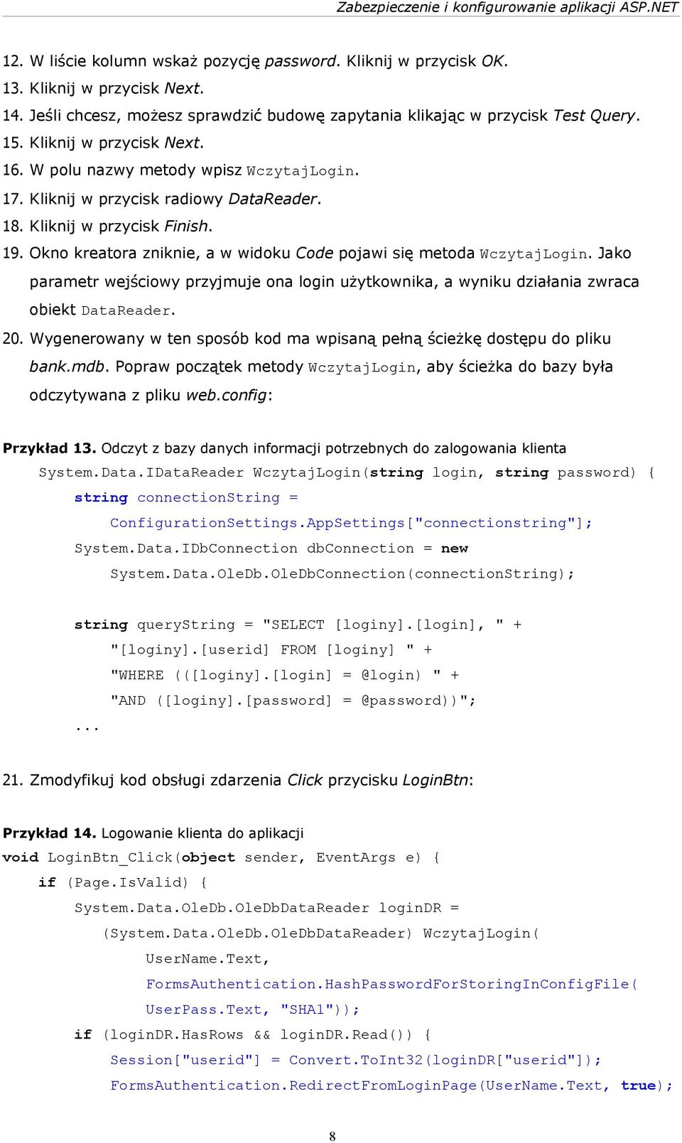 Okno kreatora zniknie, a w widoku Code pojawi się metoda WczytajLogin. Jako parametr wejściowy przyjmuje ona login użytkownika, a wyniku działania zwraca obiekt DataReader. 20.