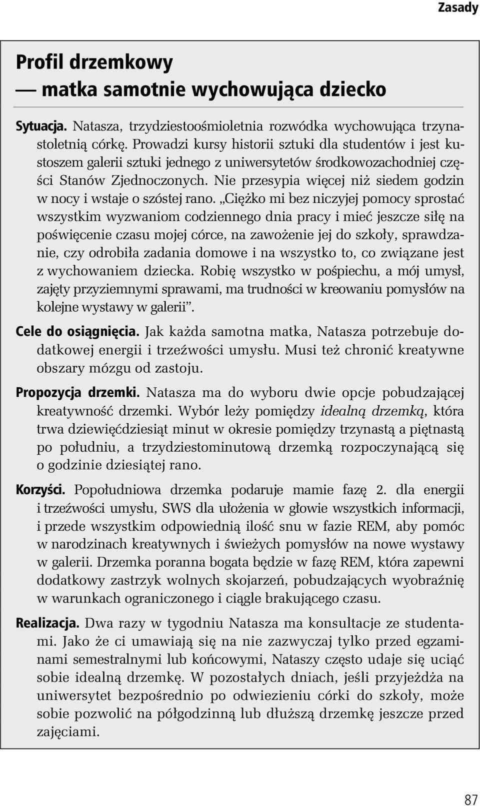 Nie przesypia wi cej ni siedem godzin w nocy i wstaje o szóstej rano.