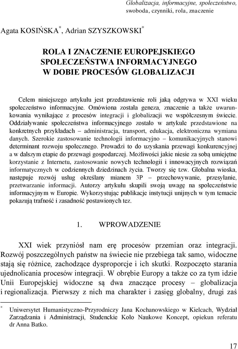 Omówiona została geneza, znaczenie a także uwarunkowania wynikające z procesów integracji i globalizacji we współczesnym świecie.