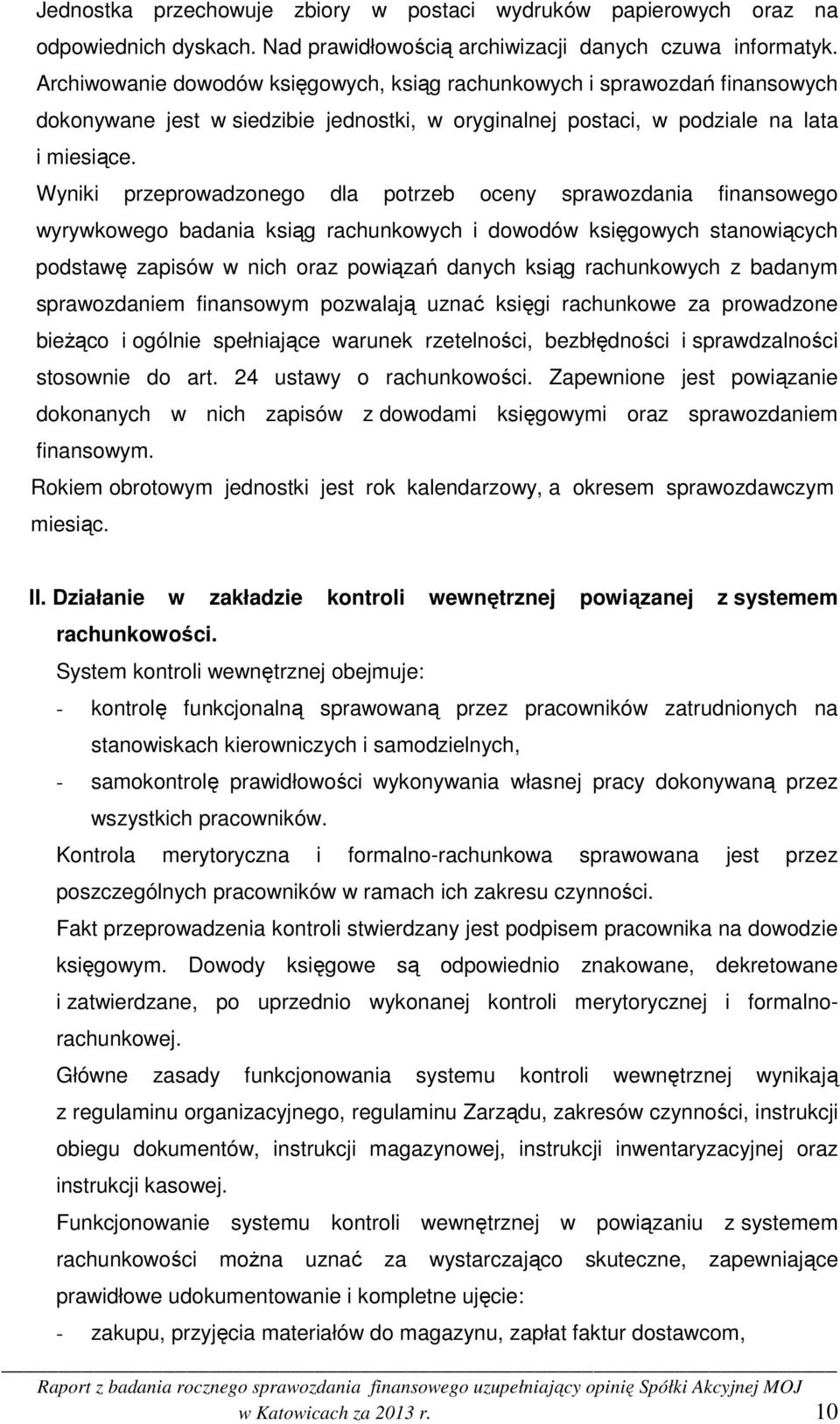 Wyniki przeprowadzonego dla potrzeb oceny sprawozdania finansowego wyrywkowego badania ksiąg rachunkowych i dowodów księgowych stanowiących podstawę zapisów w nich oraz powiązań danych ksiąg