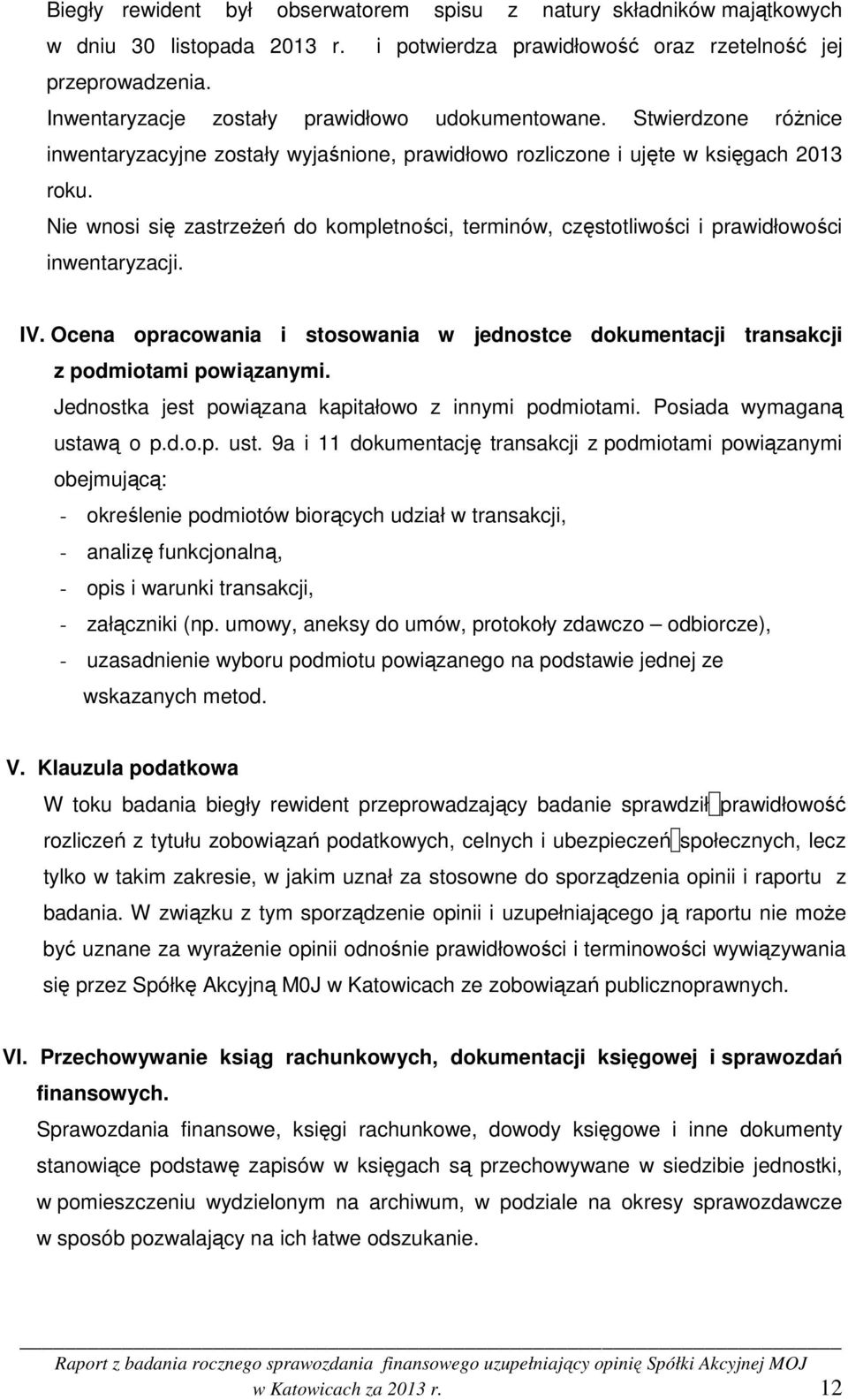 Nie wnosi się zastrzeżeń do kompletności, terminów, częstotliwości i prawidłowości inwentaryzacji. IV. Ocena opracowania i stosowania w jednostce dokumentacji transakcji z podmiotami powiązanymi.