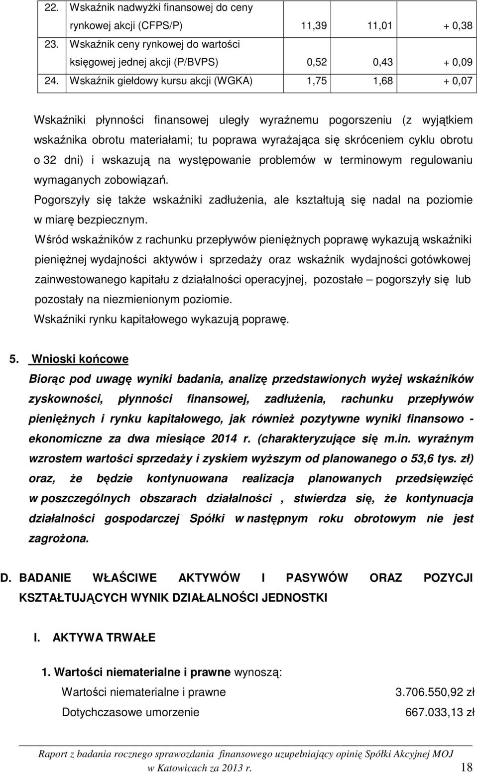 obrotu o 32 dni) i wskazują na występowanie problemów w terminowym regulowaniu wymaganych zobowiązań.