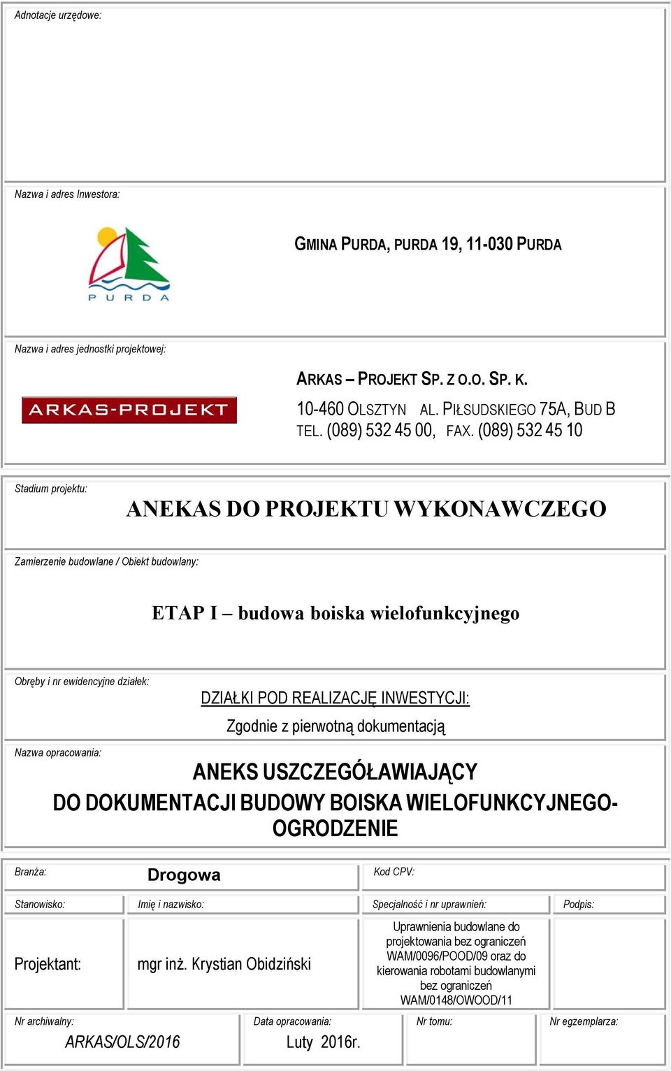 (089) 532 45 10 Stadium projektu: ANEKAS DO PROJEKTU WYKONAWCZEGO Zamierzenie budowlane / Obiekt budowlany: ETAP I budowa boiska wielofunkcyjnego Obręby i nr ewidencyjne działek: DZIAŁKI POD